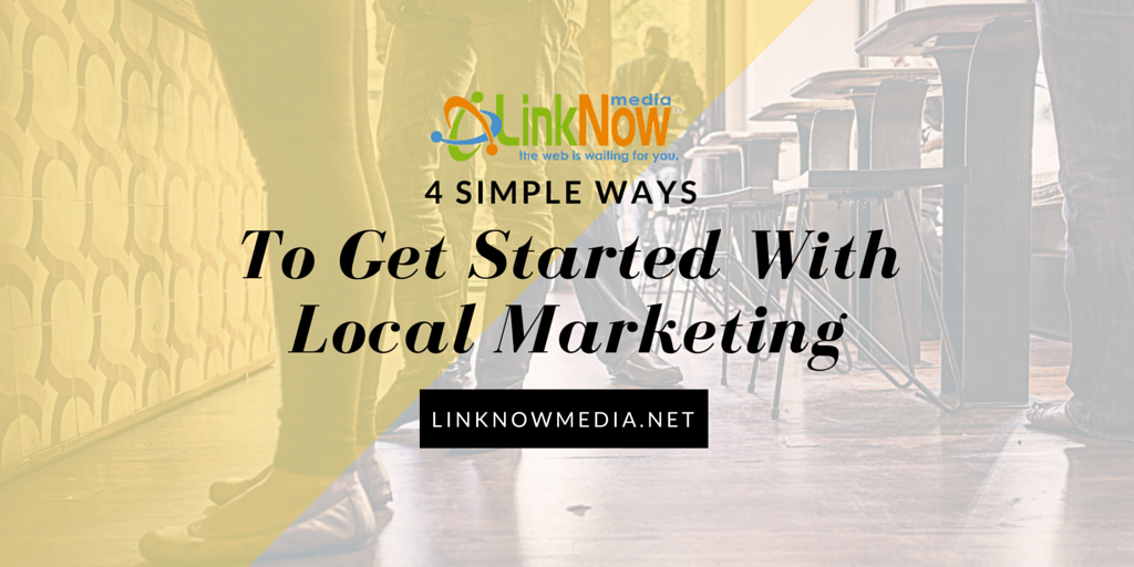 4 Simple Ways to Get Starting With Local Marketing by LinkNow Media (1)