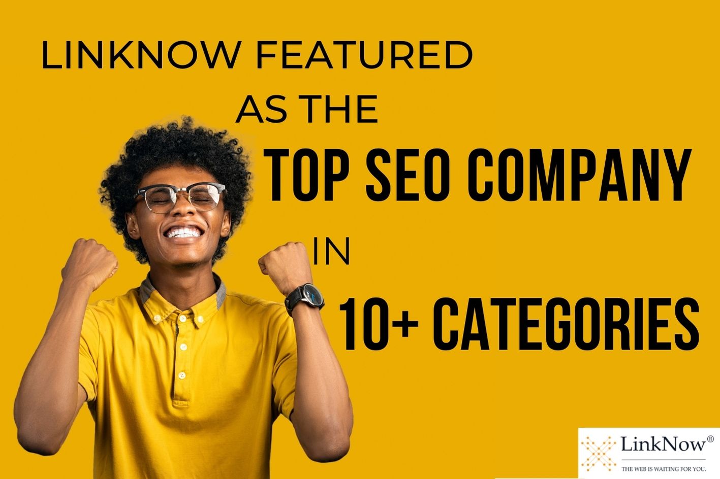 Man raises arms in celebration. Text says: LinkNow featured as the top SEO company in 10+ categories.