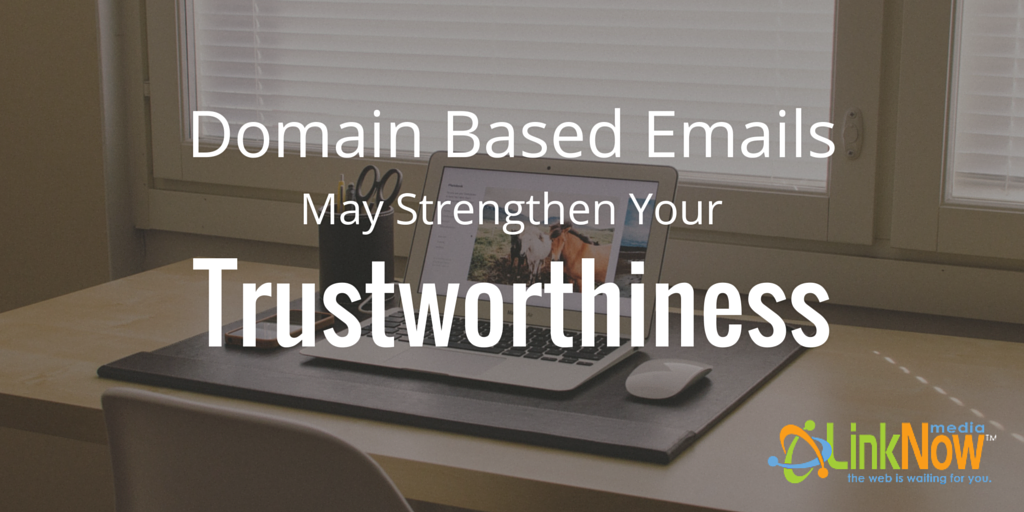 Domain Based Emails May Strengthen Your Trustworthiness by LinkNow Media
