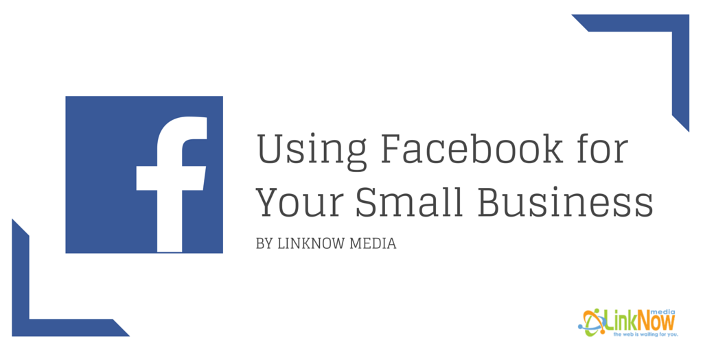 Using Facebook for Your Small Business by LinkNow Media